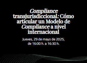 Fortuny Academy (formación online): Compliance transjurisdiccional. Cómo articular un Modelo de Compliance a nivel internacional