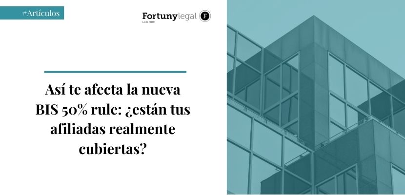 Así te afecta la nueva BIS 50% rule: ¿están tus afiliadas realmente cubiertas?
