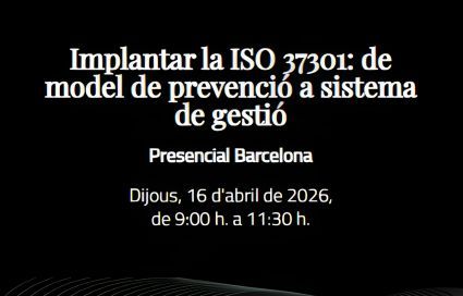 Implantar la ISO 37301: de model de prevenció a sistema de gestió
