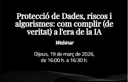 Protecció de Dades, riscos i algorismes: com complir (de veritat) a l’era de la IA