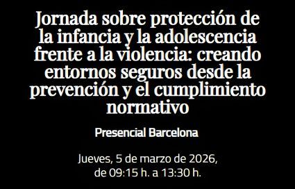 Jornada sobre protección de la infancia y la adolescencia frente a la violencia: creando entornos seguros desde la prevención y el cumplimiento normativo